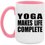 Yoga Makes Life Complete - 15oz Accent Mug Pink