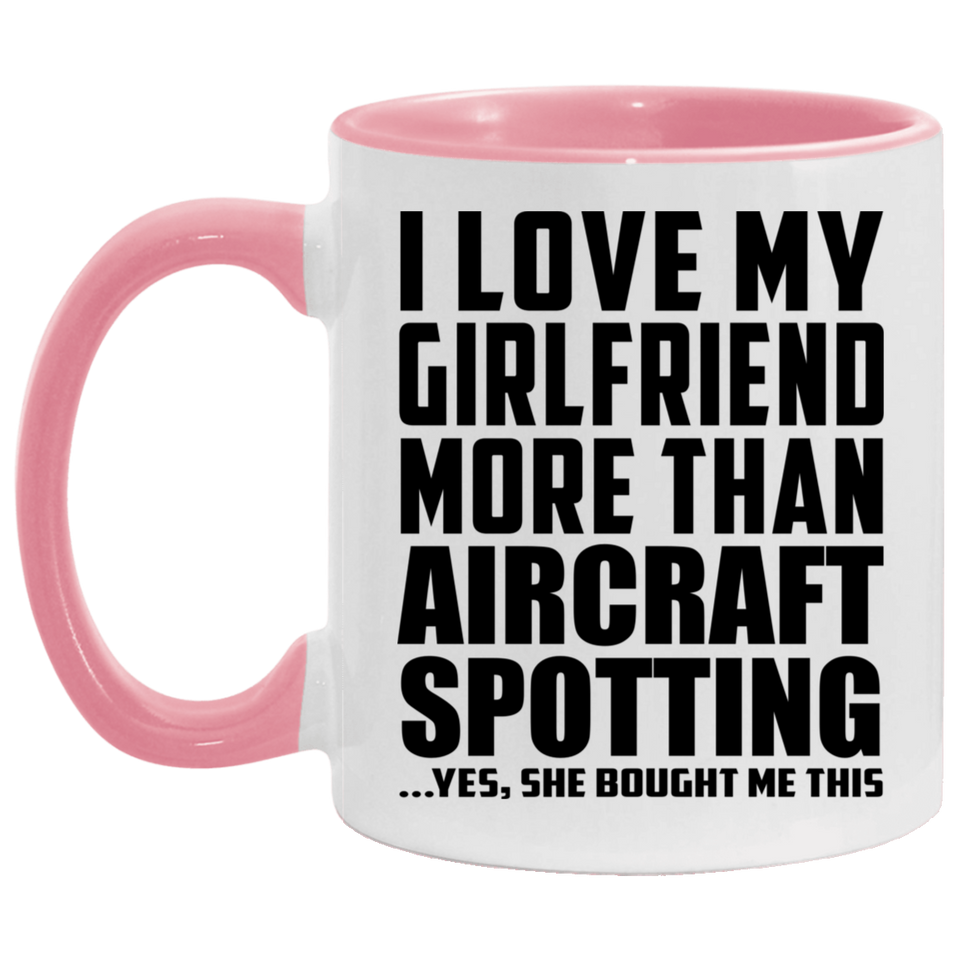 I Love My Girlfriend More Than Aircraft Spotting - 11oz Accent Mug Pink