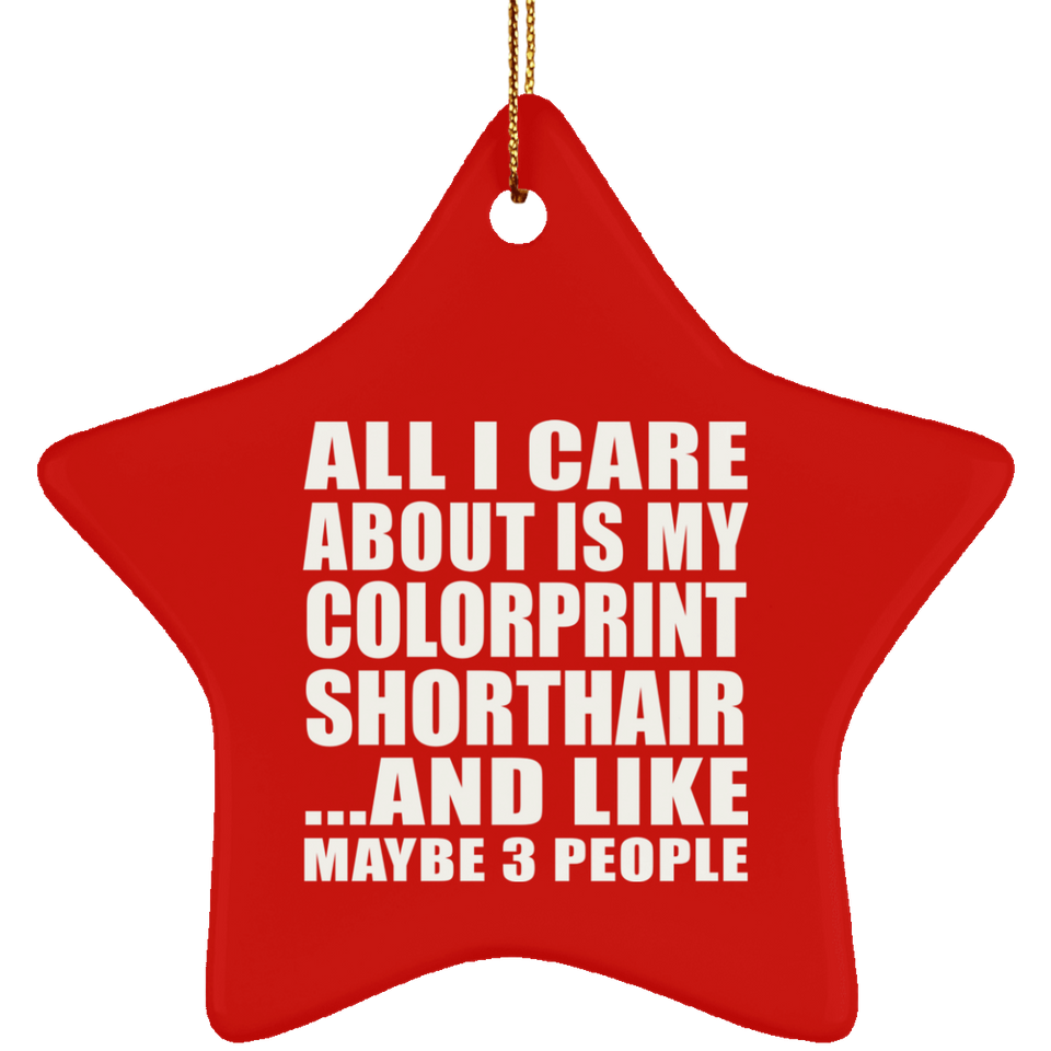 All I Care About Is My Colorprint Shorthair - Star Ornament