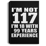 117th Birthday I'm Not 117 I'm 18 With 99 Years Experience - Canvas Portrait