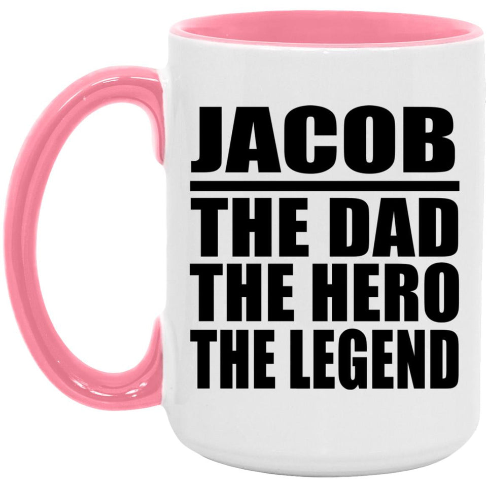 Jacob The Dad The Hero The Legend - 15oz Accent Mug Pink