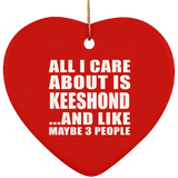 All I Care About Is Keeshond - Heart Ornament