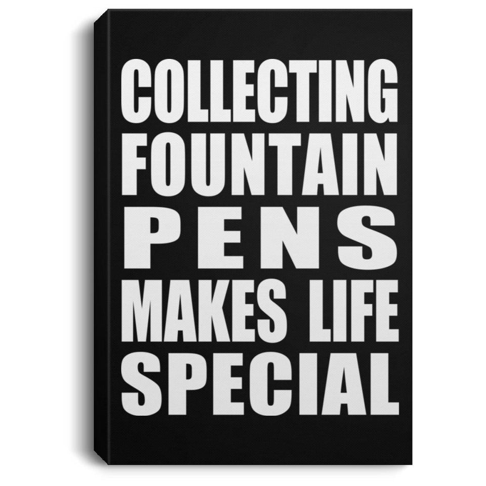 Collecting Fountain Pens Makes Life Special - Canvas Portrait