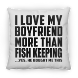 I Love My Boyfriend More Than Fish Keeping - Throw Pillow