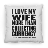I Love My Wife More Than Collecting Currency - Throw Pillow
