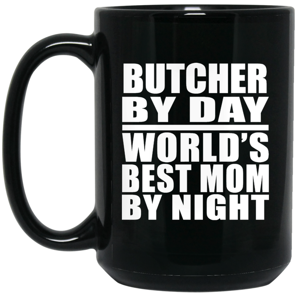 Butcher By Day World's Best Mom By Night - 15 Oz Coffee Mug Black