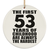 53rd Birthday First 53 Years of Childhood Are The Hardest - Circle Ornament