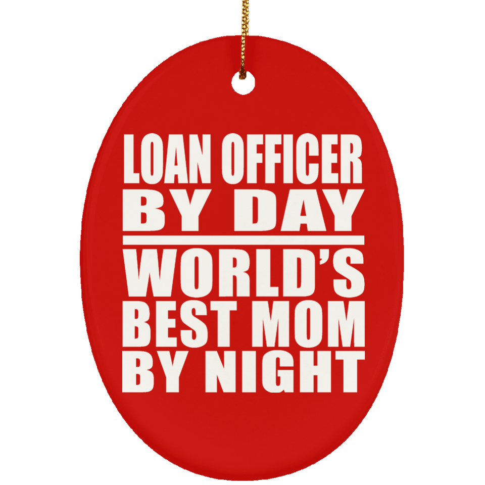 Loan Officer By Day World's Best Mom By Night - Oval Ornament