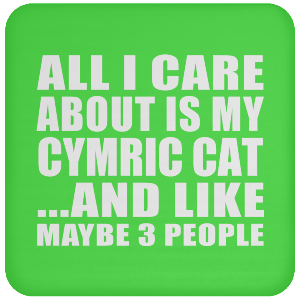 All I Care About Is My Cymric Cat - Drink Coaster