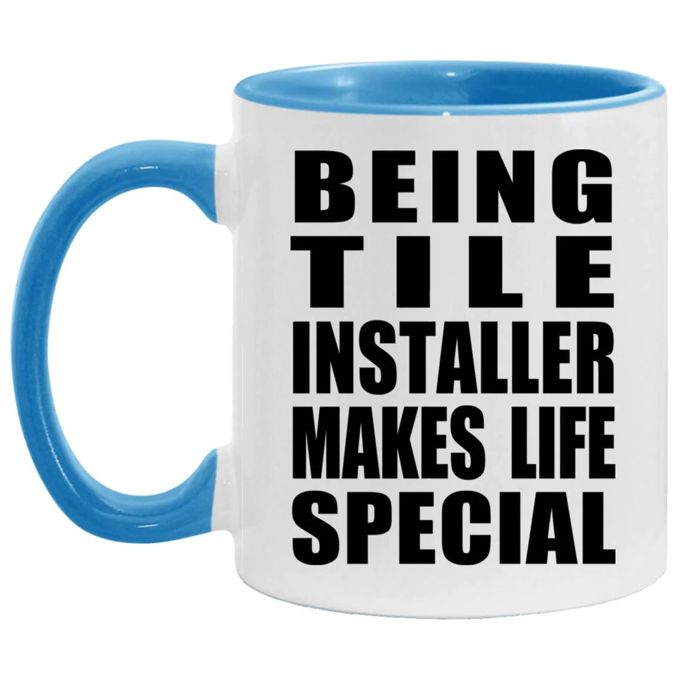 Being Tile Installer Makes Life Special - 11oz Accent Mug Blue