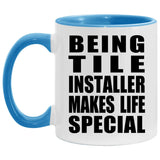 Being Tile Installer Makes Life Special - 11oz Accent Mug Blue