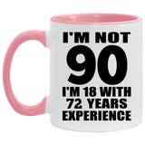 90th Birthday I'm Not 90 I'm 18 With 72 Years Experience - 11oz Accent Mug Pink