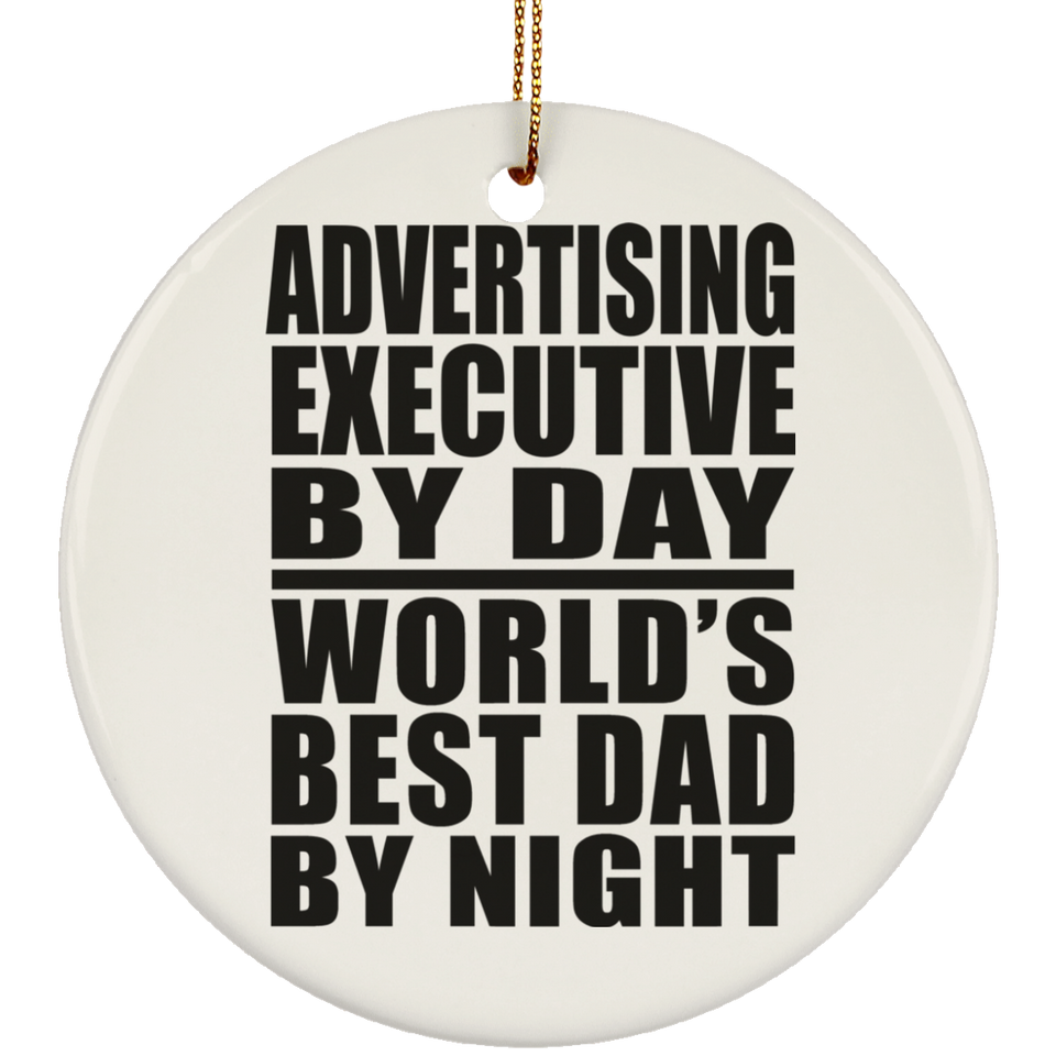 Advertising Executive By Day World's Best Dad By Night - Circle Ornament