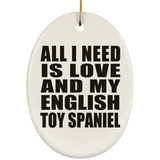 All I Need Is Love And My English Toy Spaniel - Oval Ornament