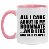 All I Care About Is My Roommate - 11oz Accent Mug Pink