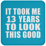 13th Birthday Took Me 13 Years To Look This Good - Drink Coaster