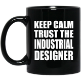 Keep Calm and Trust The Industrial Designer - 11oz Coffee Mug Black