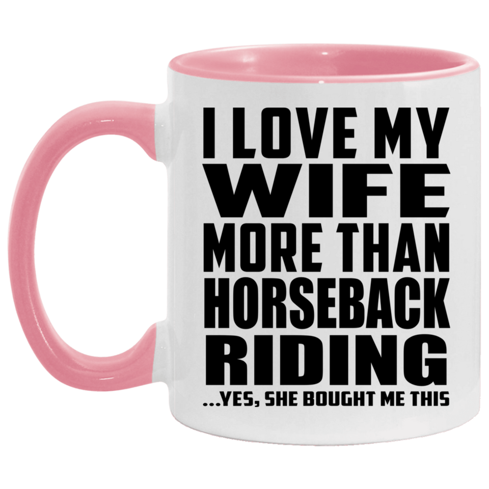 I Love My Wife More Than Horseback Riding - 11oz Accent Mug Pink