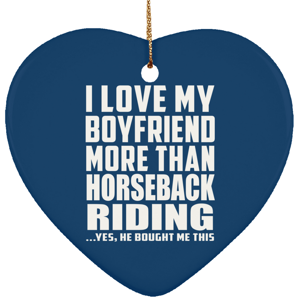 I Love My Boyfriend More Than Horseback Riding - Heart Ornament