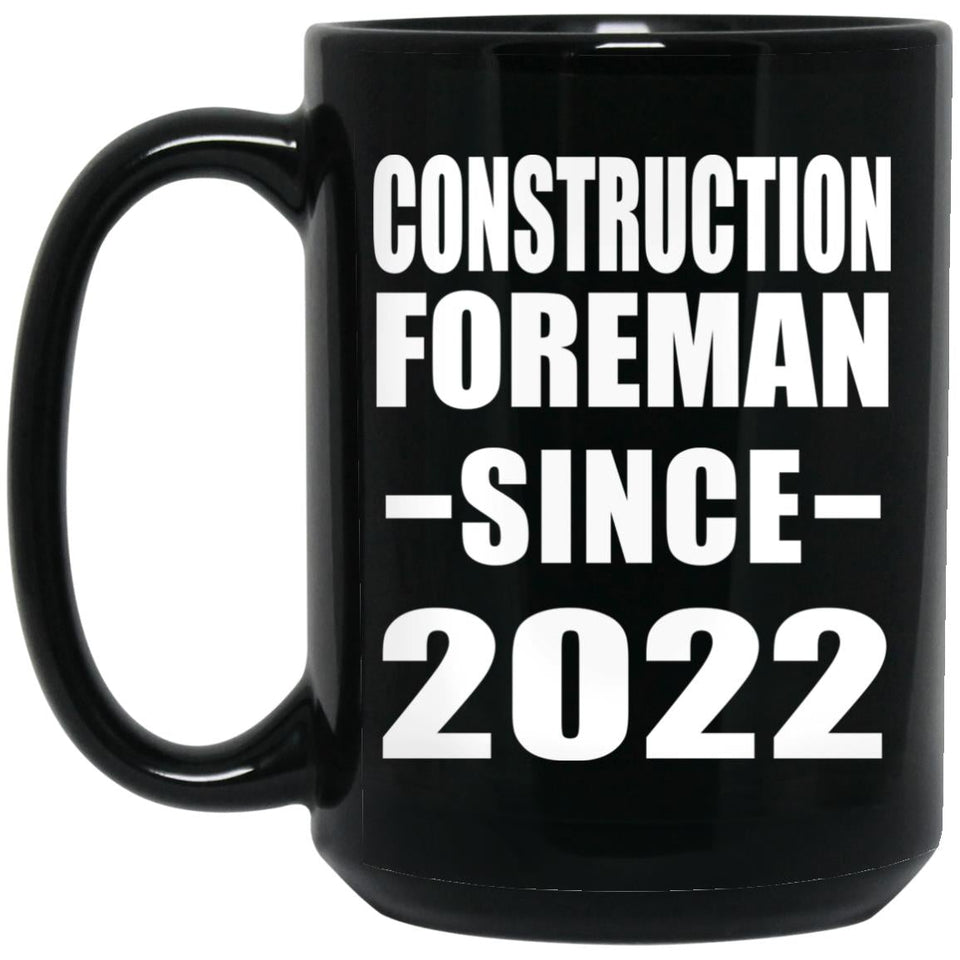 Construction Foreman Since 2022 - 15oz Coffee Mug Black