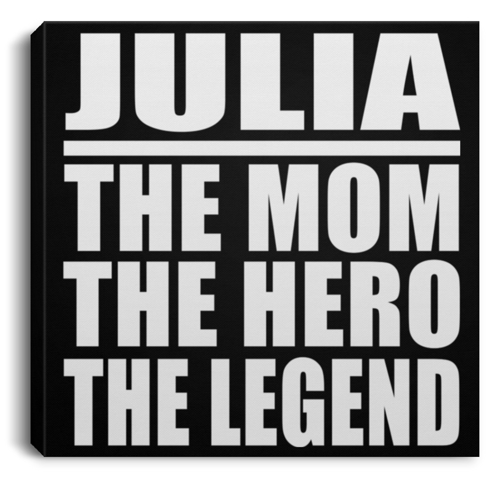 Julia The Mom The Hero The Legend - Canvas Square