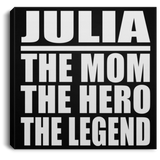 Julia The Mom The Hero The Legend - Canvas Square