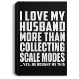 I Love My Husband More Than Collecting Scale Modes - Canvas Portrait