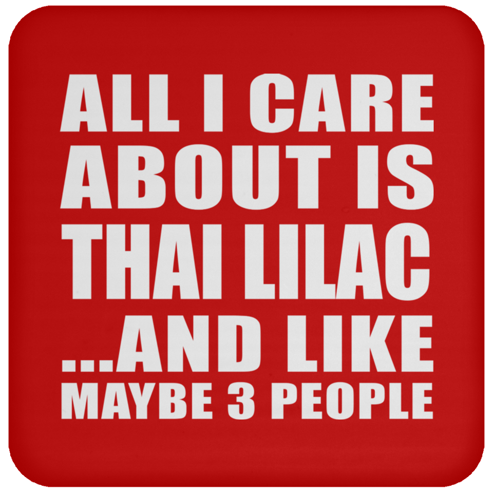 All I Care About Is Thai Lilac - Drink Coaster