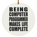 Being Computer Programmer Makes Life Complete - Circle Ornament