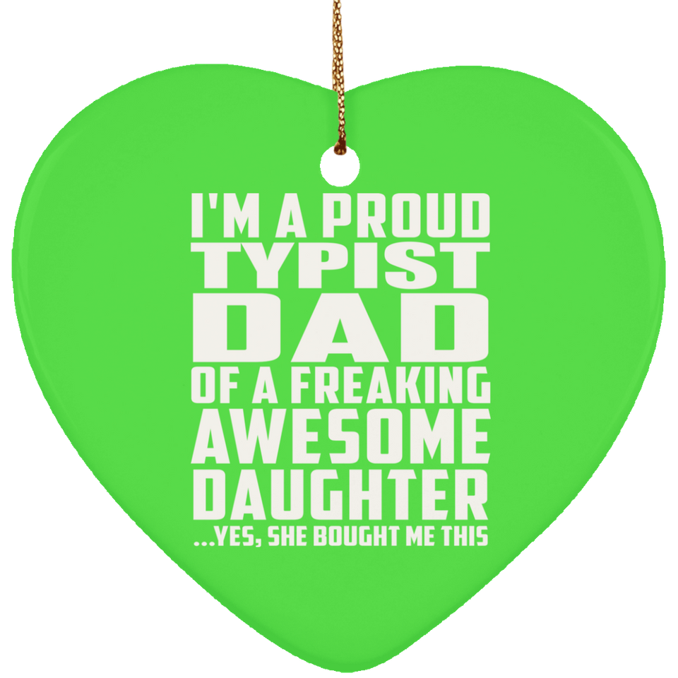 Proud Typist Dad Of Awesome Daughter - Heart Ornament