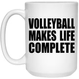 Volleyball Makes Life Complete - 15oz Coffee Mug
