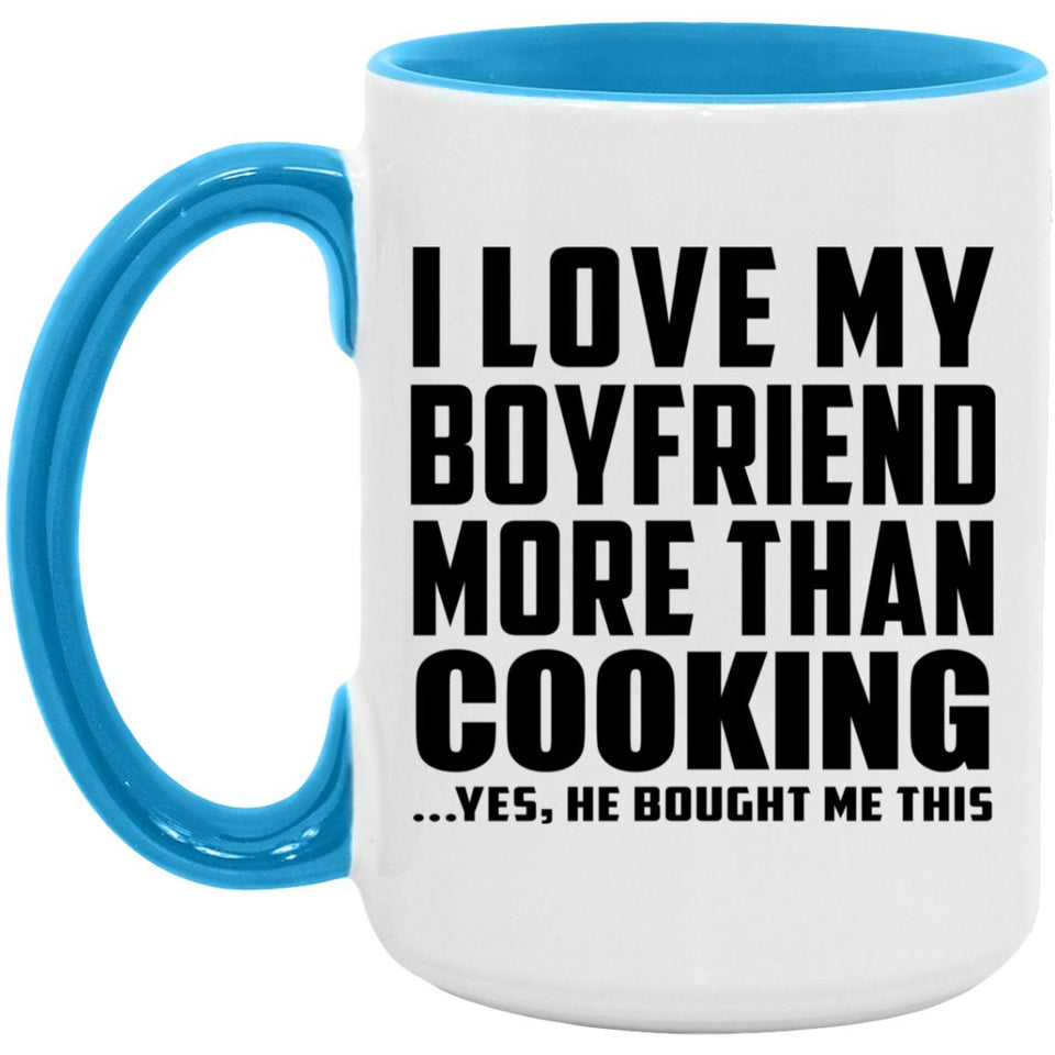 I Love My Boyfriend More Than Cooking - 15oz Accent Mug Blue