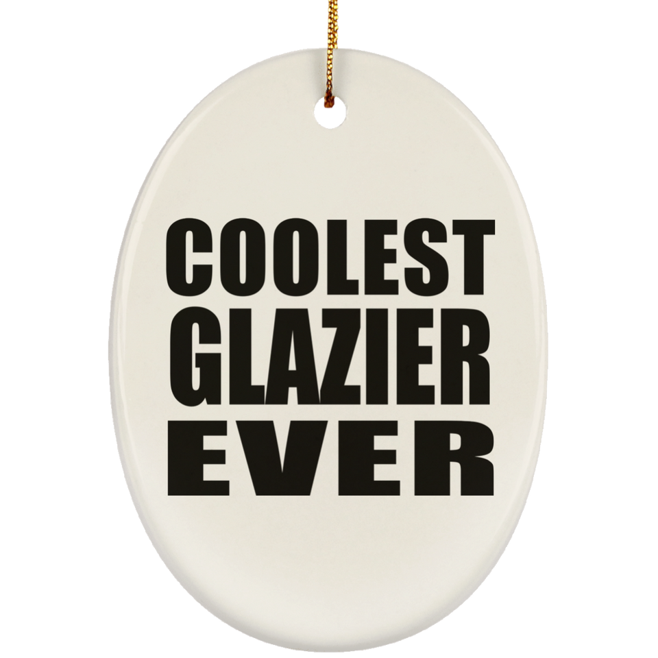Coolest Glazier Ever - Oval Ornament
