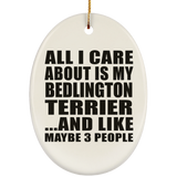 All I Care About Is My Bedlington Terrier - Oval Ornament