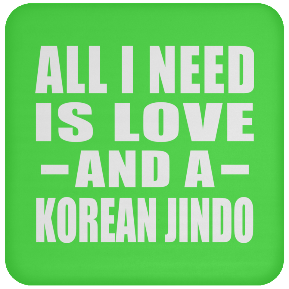 All I Need Is Love And A Korean Jindo - Drink Coaster