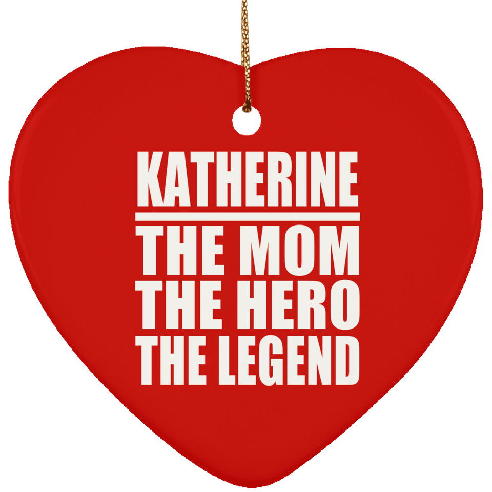 Katherine The Mom The Hero The Legend - Heart Ornament