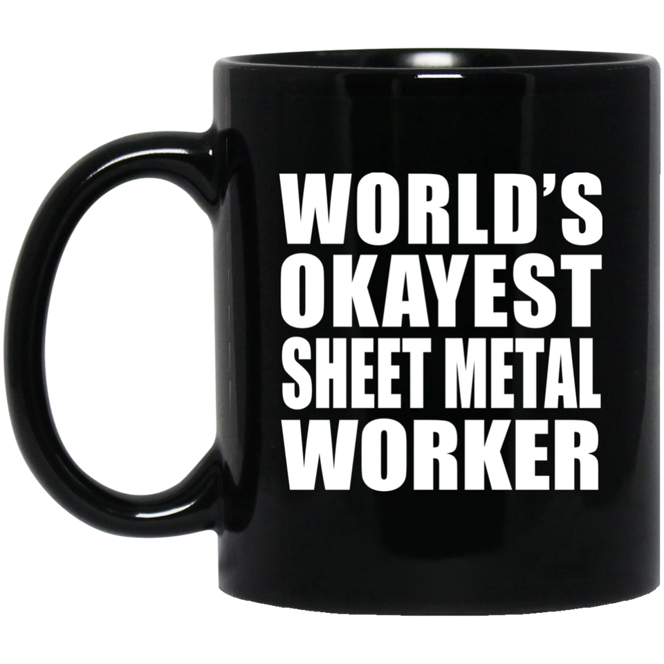 World's Okayest Sheet Metal Worker - 11 Oz Coffee Mug Black