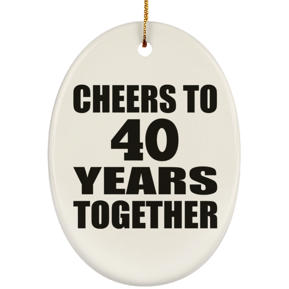 40th Anniversary Cheers To 40 Years Together - Oval Ornament