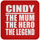Cindy The Mum The Hero The Legend - Drink Coaster