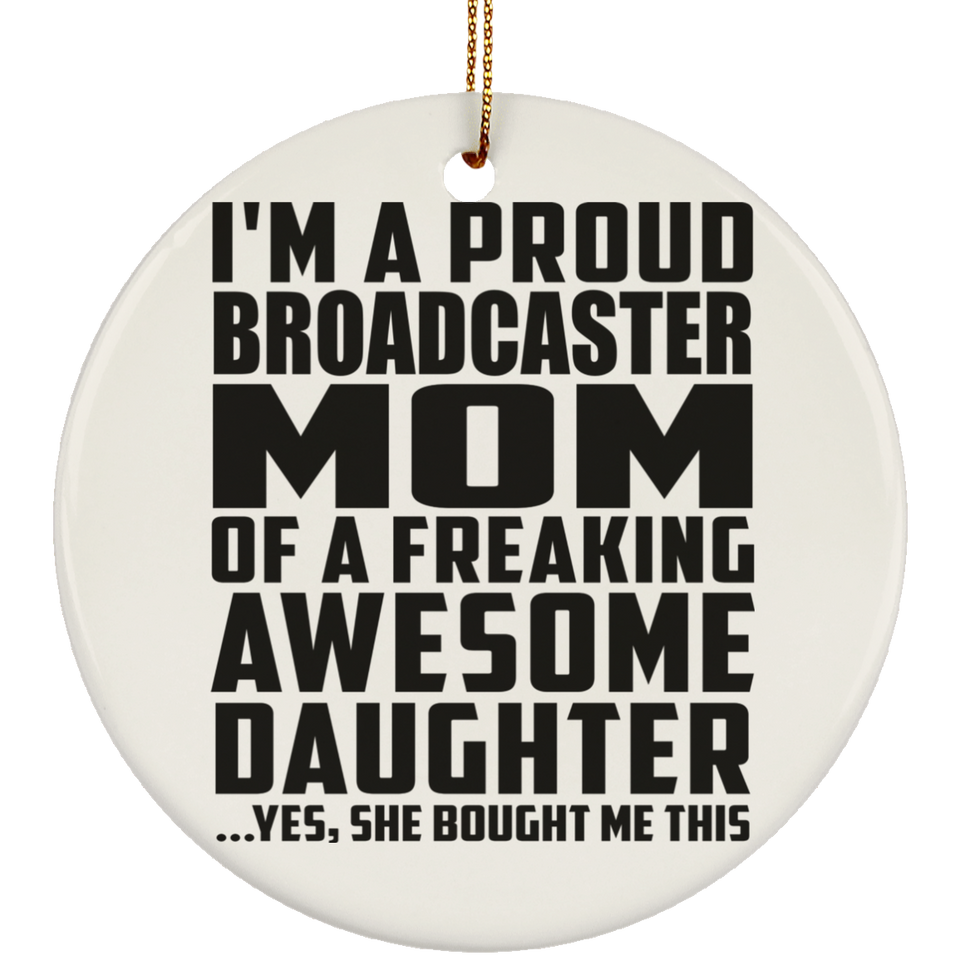 Proud Broadcaster Mom Of Awesome Daughter - Circle Ornament