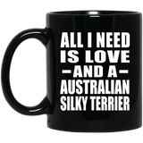 All I Need Is Love And A Australian Silky Terrier - 11 Oz Coffee Mug Black