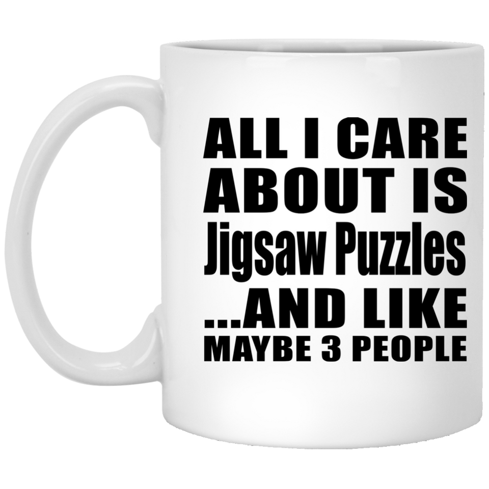 All I Care About Is Jigsaw Puzzles - 11 Oz Coffee Mug