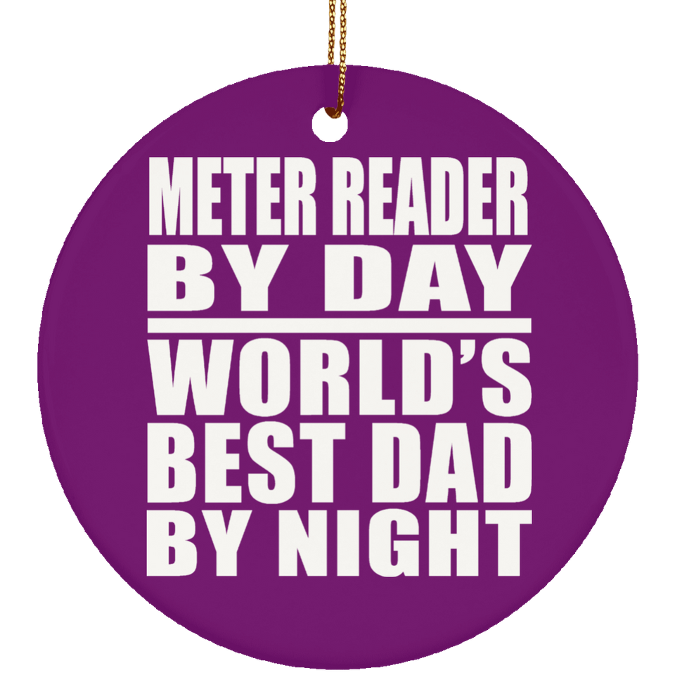 Meter Reader By Day World's Best Dad By Night - Circle Ornament