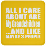 All I Care About Is My Grandchildren - Drink Coaster