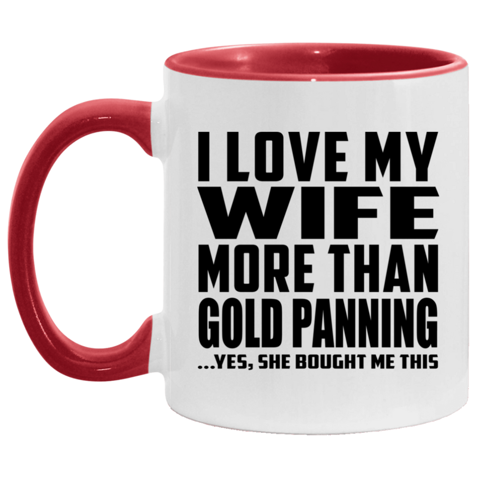 I Love My Wife More Than Gold Panning - 11oz Accent Mug Red