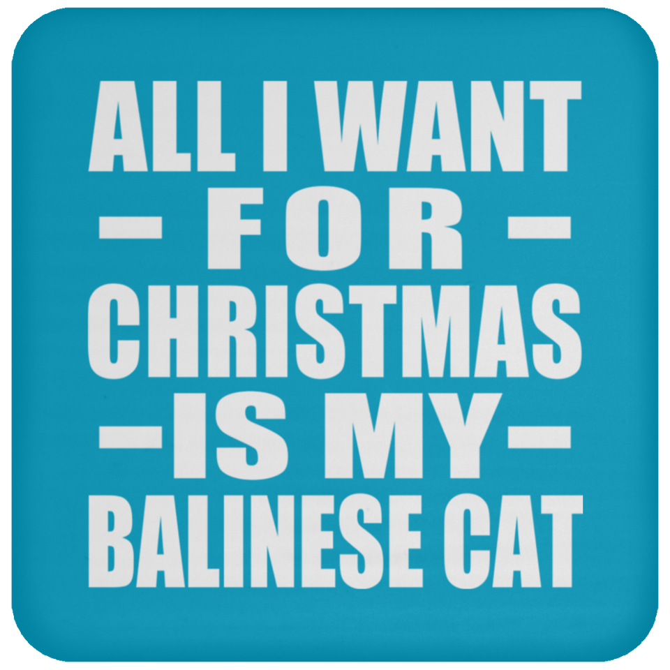 All I Want For Christmas Is My Balinese Cat - Coaster