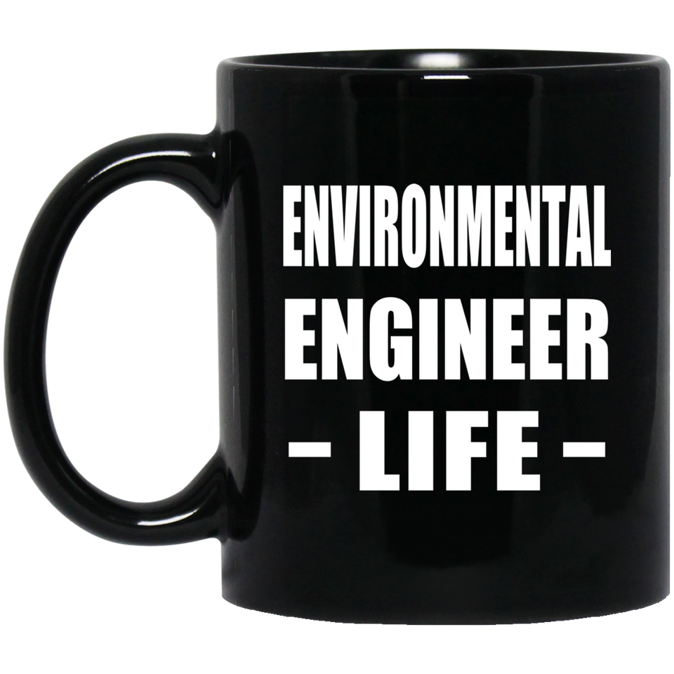 Environmental Engineer Life - 11oz Coffee Mug Black