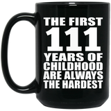 111th Birthday First 111 Years of Childhood Are The Hardest - 15oz Coffee Mug Black