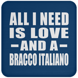 All I Need Is Love And A Bracco Italiano - Drink Coaster