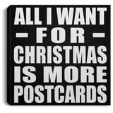 All I Want For Christmas Is More Postcards - Canvas Square